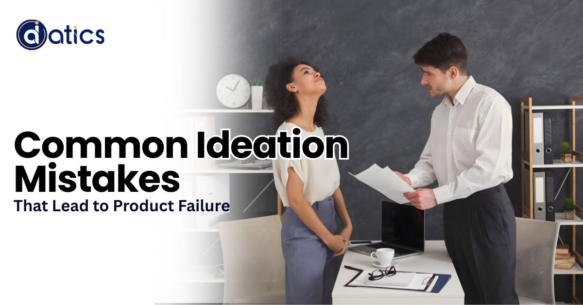Common Ideation Mistakes That Lead to Product Failure